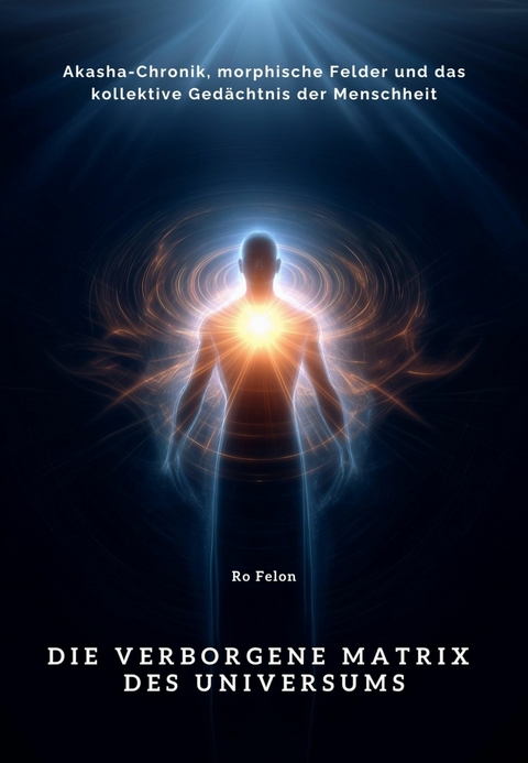 Die verborgene Matrix des Universums -  Ro Felon