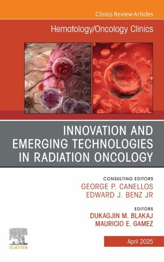 Innovation and Emerging Technologies in Radiation Oncology, An Issue of Hematology/Oncology Clinics of North America