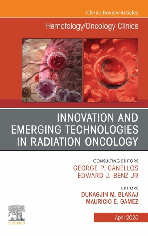 Innovation and Emerging Technologies in Radiation Oncology, An Issue of Hematology/Oncology Clinics of North America - 