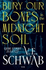 Bury Our Bones in the Midnight Soil - V. E. Schwab