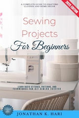 Sewing Projects for Beginners: -  Jonathan K. Hari