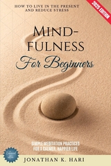 Mindfulness for Beginners: -  Jonathan K. Hari