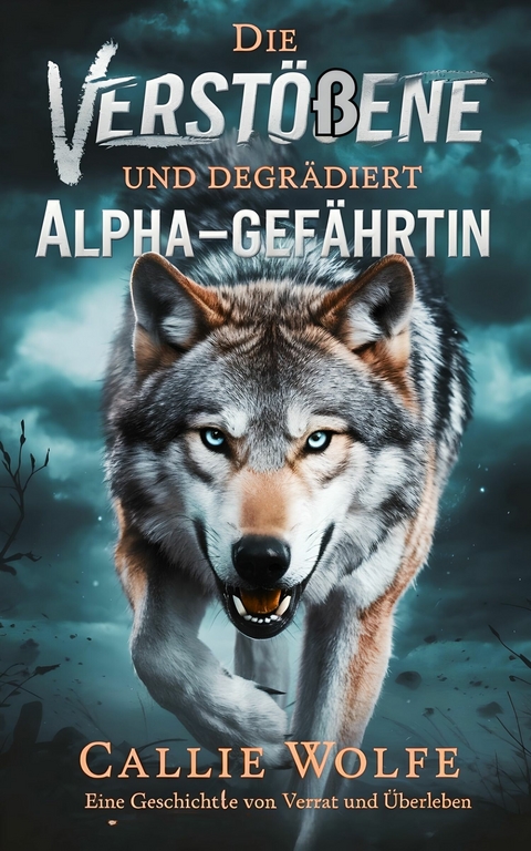 Die Versto&szlig;ene und Degradierte Alpha-Gef&auml;hrtin -  Callie Wolfe