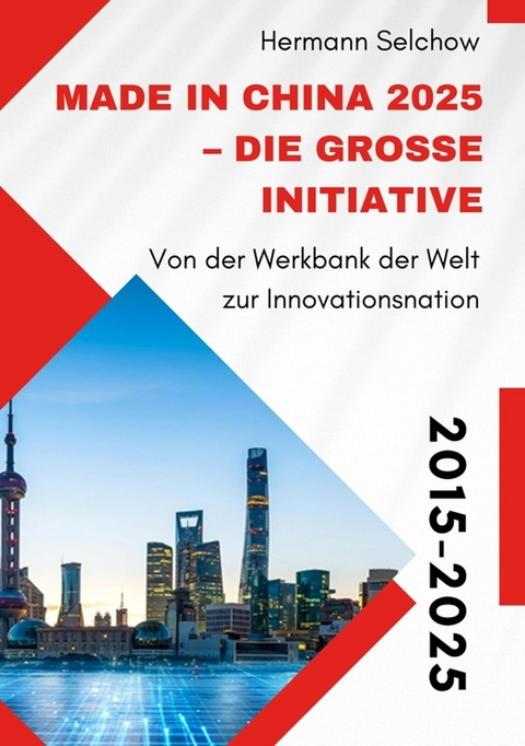Made in China 2025 – Die große Initiative - Hermann Selchow