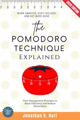The Pomodoro Technique Explained: -  Jonathan K. Hari