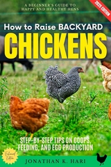 How to Raise Backyard Chickens: -  Jonathan K. Hari