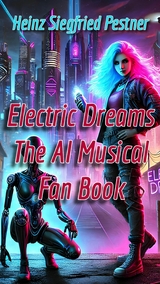 Electric Dreams - The A.I. Musical -  Heinz Siegfried Pestner