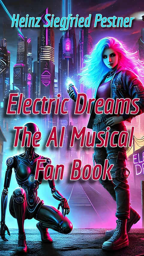 Electric Dreams - The A.I. Musical -  Heinz Siegfried Pestner