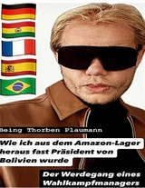 Wie ich aus dem Amazon-Lager heraus fast Pr&auml;sident von Bolivien wurde - Thorben Plaumann