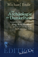 Die Arch&auml;ologie der Dunkelheit - Michael Ende, J&ouml;rg Krichbaum