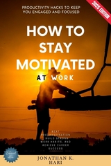 How to Stay Motivated at Work: -  Jonathan K. Hari