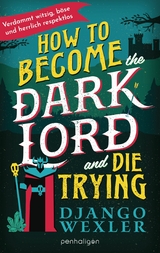 How to Become the Dark Lord and Die Trying - Django Wexler