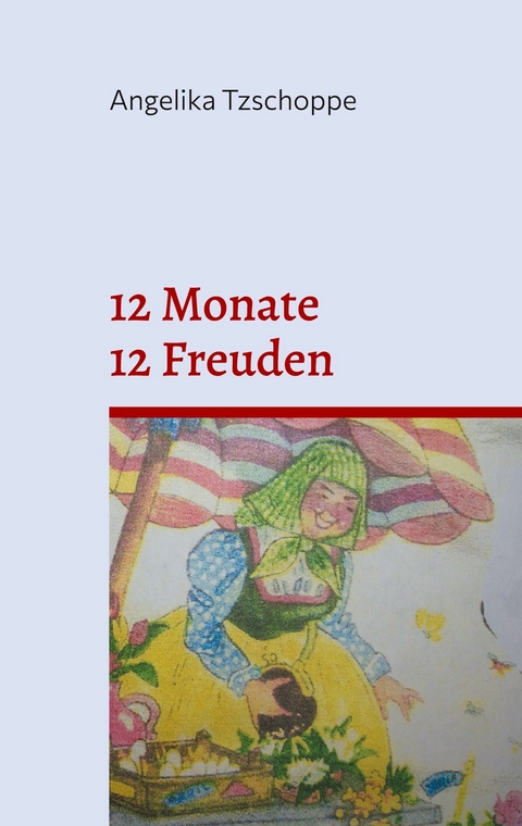 12 Monate - 12 Freuden - Angelika Tzschoppe