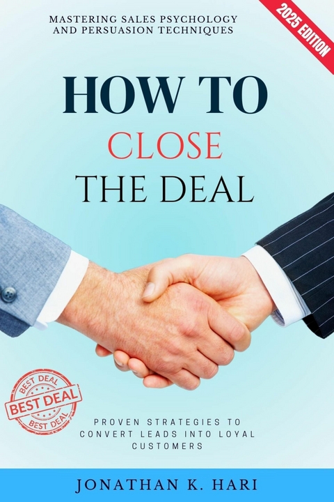 How to Close the Deal: -  Jonathan K. Hari