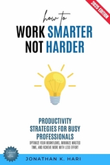How to Work Smarter, Not Harder: -  Jonathan K. Hari