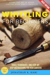 Whittling for Beginners: - Jonathan K. Hari
