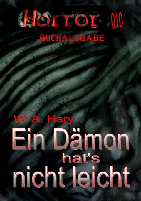 HORROR 010 Buchausgabe: Ein D&auml;mon hat&rsquo;s nicht leicht - W. A. Hary