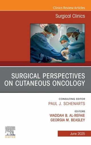 Surgical Perspectives on Cutaneous Oncology, An Issue of Surgical Clinics