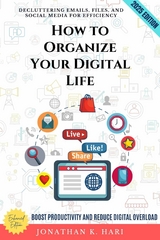 How to Organize Your Digital Life: - Jonathan K. Hari
