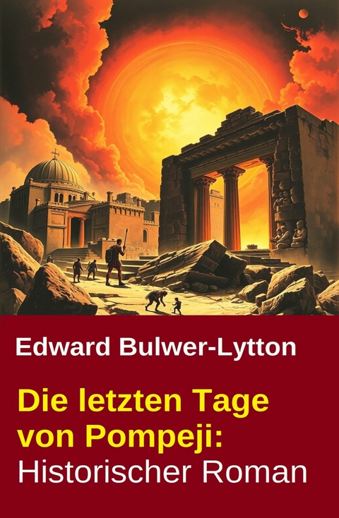 Die letzten Tage von Pompeji: Historischer Roman -  Edward Bulwer-Lytton