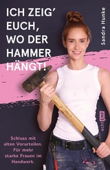 Ich zeig' euch, wo der Hammer hängt! - Sandra Hunke