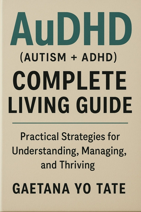 AuDHD (Autism + ADHD) Complete Living Guide -  Gaetana Yo Tate