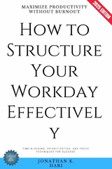 How to Structure Your Workday Effectively: -  Jonathan K. Hari