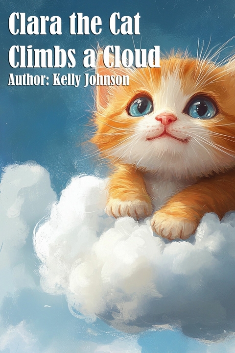 Clara the Cat Climbs a Cloud - Kelly Johnson