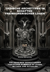 Tierische Archetypen im Schatten freimaurerischer Logen -  Paolo Orlando
