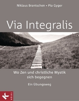 VIA INTEGRALIS. Wo Zen und christliche Mystik sich begegnen - Niklaus Brantschen SJ, Pia Gyger, Bernhard Stappel