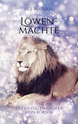 Die Gestaltwandler von Korsua: L&ouml;wenm&auml;chte -  M. J. Martens