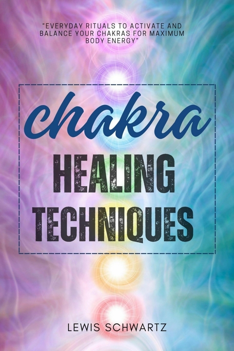 Chakra Healing Techniques::: -  Lewis Schwartz