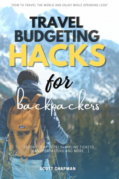 Travel Budgeting Hacks for Backpackers:: -  Scott Chapman