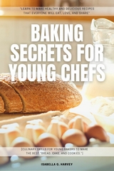 Baking SECRETS for Young Chefs: -  Isabella G. Harvey