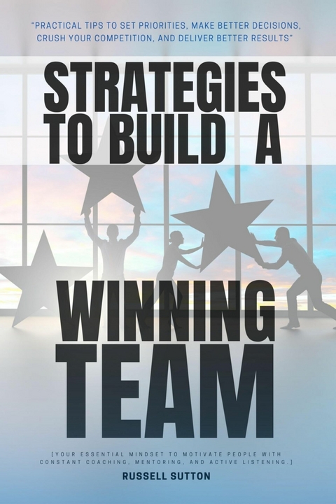 Strategies to Build a Winning Team: -  Russell Sutton