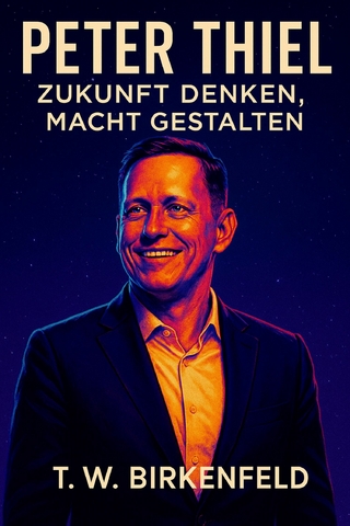 Peter Thiel – Zukunft denken, Macht gestalten