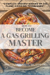 How to Become a Gas-Grilling Master:: -  Frank H. Covey