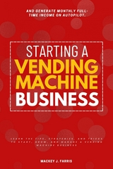 Starting a Vending Machine Business: - Mackey J. Farris