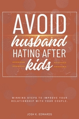 Avoid Husband-Hating After Kids:: -  Josh K. Edwards