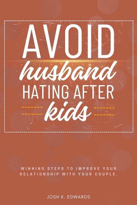 Avoid Husband-Hating After Kids:: -  Josh K. Edwards