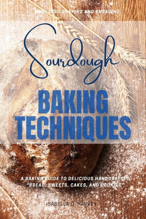 Sourdough Baking Techniques: -  Isabella G. Harvey