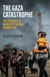 The Gaza Catastrophe - Gilbert Achcar
