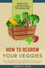 How to Regrow Your Veggies:: -  Morgan O. Devine