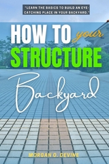 How to Structure Your Backyard: -  Morgan O. Devine