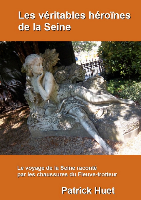 Les v&eacute;ritables h&eacute;ro&iuml;nes de la Seine - Patrick Huet