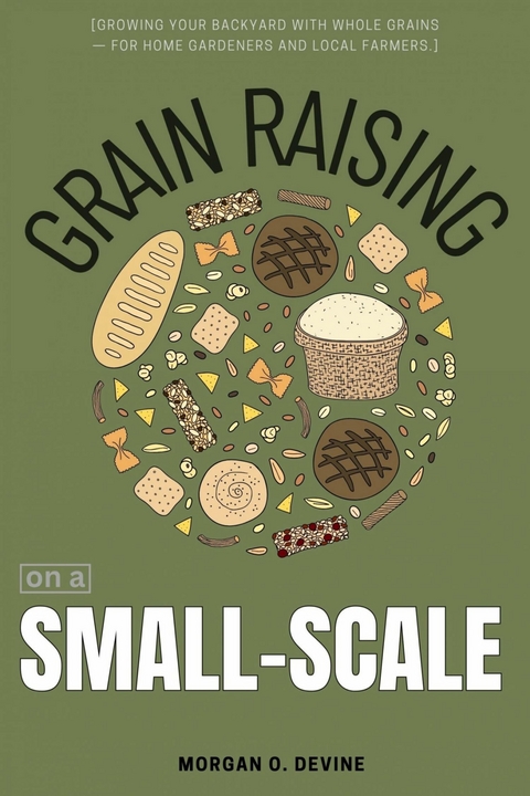Grain Raising on a Small-Scale::: -  Morgan O. Devine