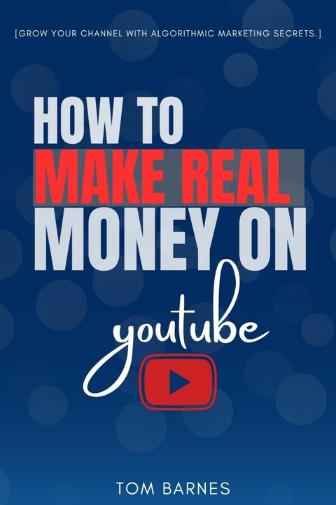 How to Make REAL Money On YouTube: -  Tom Barnes