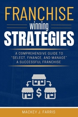 Franchise Winning Strategies: -  Mackey J. Farris