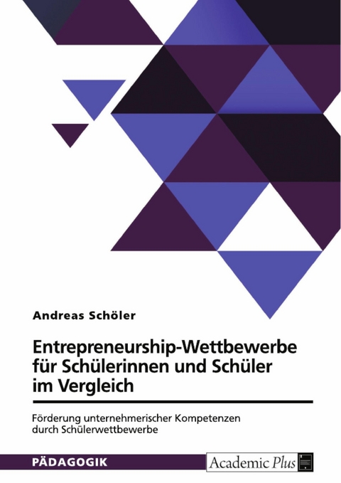 Entrepreneurship-Wettbewerbe f&uuml;r Sch&uuml;lerinnen und Sch&uuml;ler im Vergleich - Andreas Sch&ouml;ler