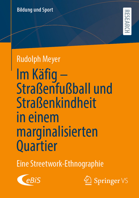 Im K&auml;fig - Stra&szlig;enfu&szlig;ball und Stra&szlig;enkindheit in einem marginalisierten Quartier -  Rudolph Meyer